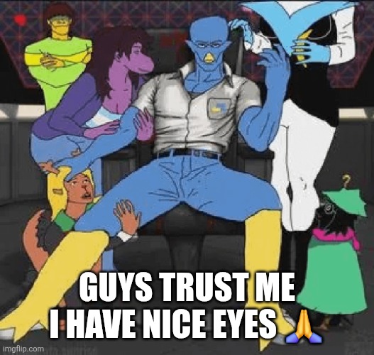 Weakest berdly fan | GUYS TRUST ME I HAVE NICE EYES 🙏 | image tagged in weakest berdly fan | made w/ Imgflip meme maker