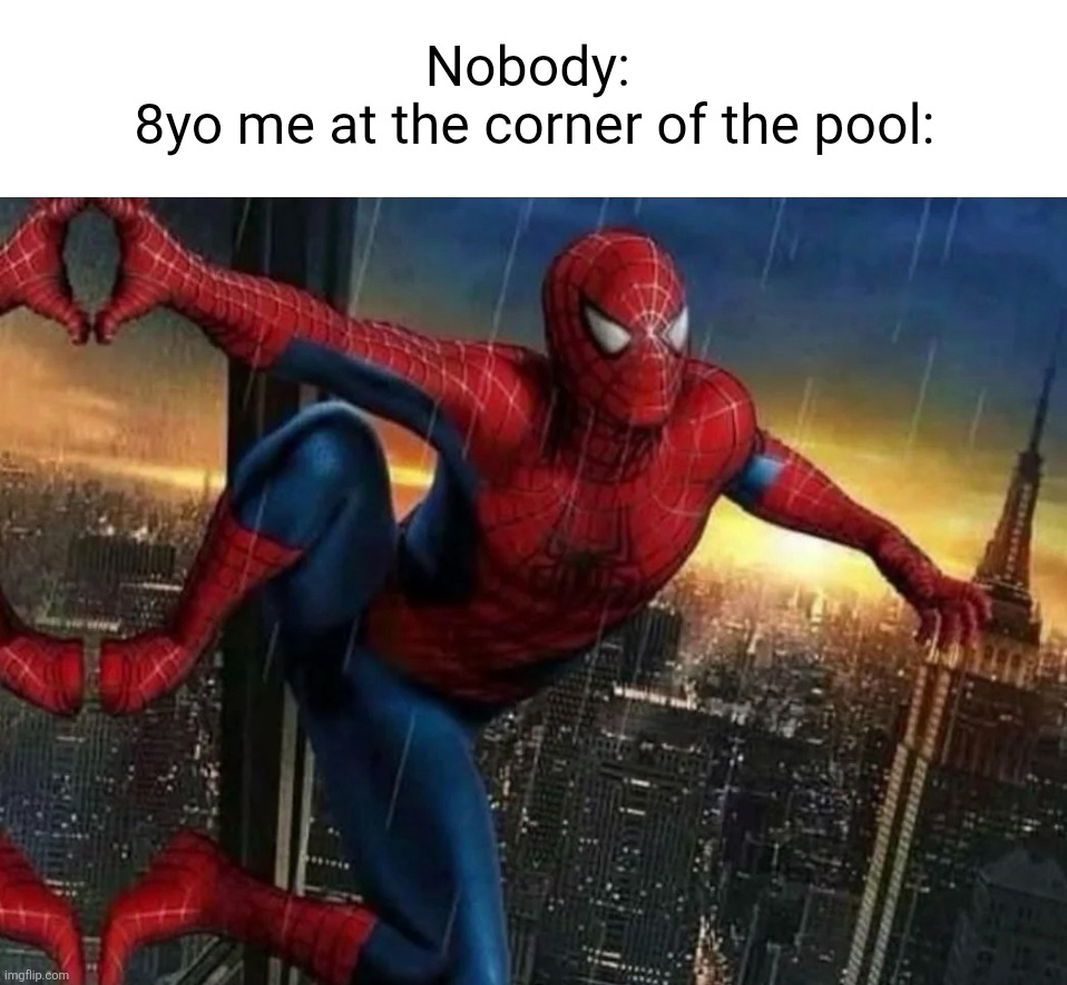 Upvote if funny there is no alternative | Nobody: 
8yo me at the corner of the pool: | image tagged in memes,pool,8yo,me,funny,corner of the pool | made w/ Imgflip meme maker