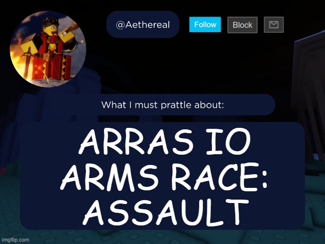 PLAY NOW | ARRAS IO
ARMS RACE:
ASSAULT | image tagged in aethereal's forsaken template | made w/ Imgflip meme maker