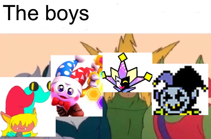 Clowns, clowns! | The boys | image tagged in memes,me and the boys | made w/ Imgflip meme maker