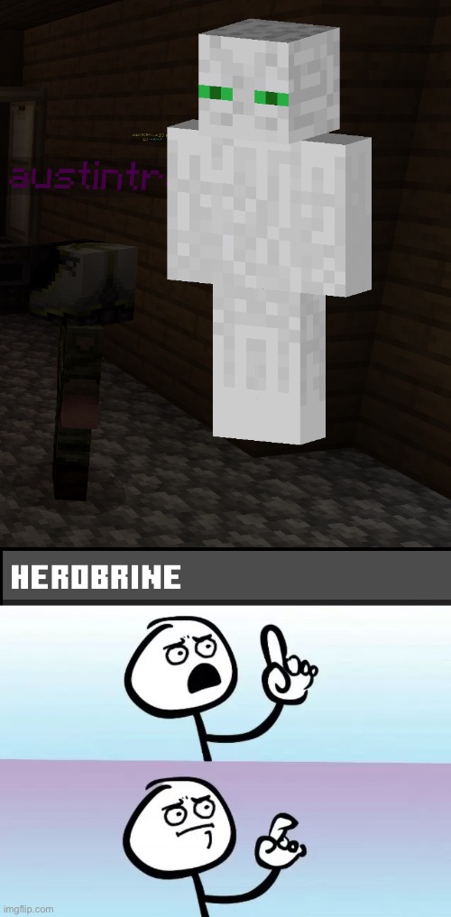 Dude, come on | image tagged in speechless stickman,herobrine | made w/ Imgflip meme maker