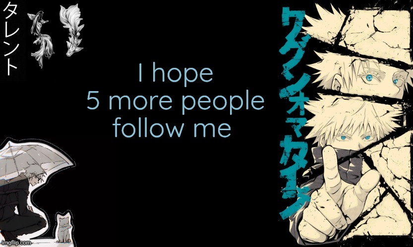 Amen | I hope 5 more people follow me | image tagged in gojo's announcement template | made w/ Imgflip meme maker
