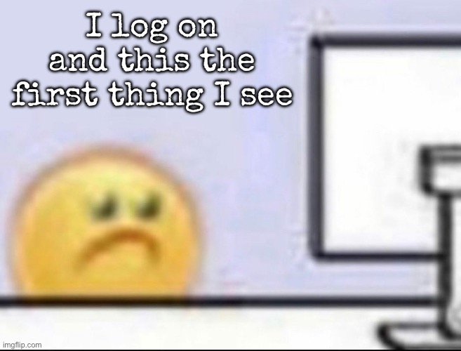 Zad | I log on and this the first thing I see | image tagged in zad,msmg | made w/ Imgflip meme maker