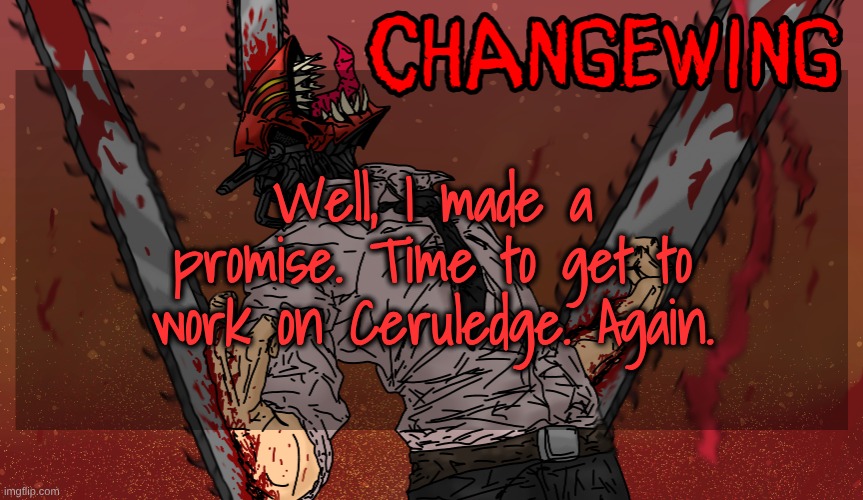 Just remember, you brought this up on yourselves | Well, I made a promise. Time to get to work on Ceruledge. Again. | image tagged in changewing chainsaw man template | made w/ Imgflip meme maker