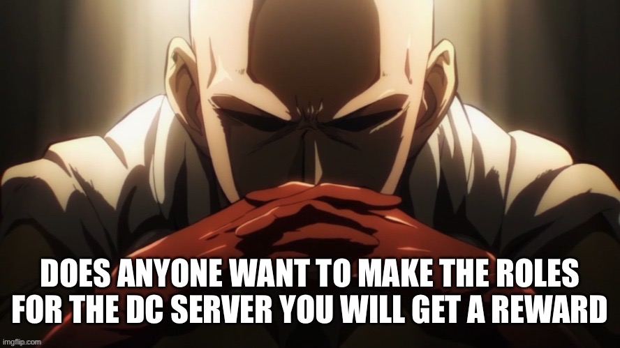 Anyone | DOES ANYONE WANT TO MAKE THE ROLES FOR THE DC SERVER YOU WILL GET A REWARD | made w/ Imgflip meme maker