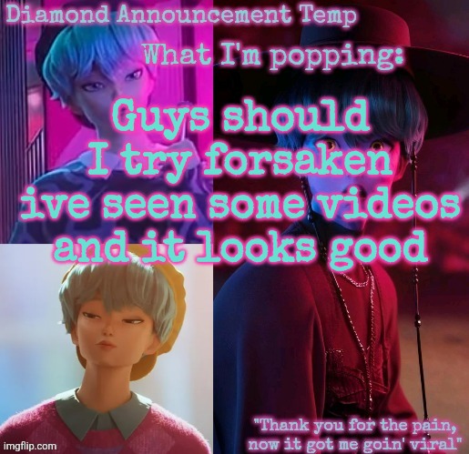 Diamond's Baby Saja Temp | Guys should I try forsaken ive seen some videos and it looks good | image tagged in diamond's baby saja temp | made w/ Imgflip meme maker