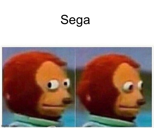 Sega | image tagged in memes,monkey puppet | made w/ Imgflip meme maker
