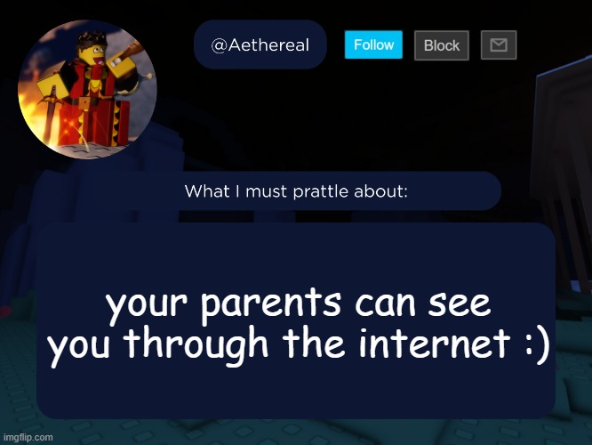 aethereal's forsaken template | your parents can see you through the internet :) | image tagged in aethereal's forsaken template | made w/ Imgflip meme maker