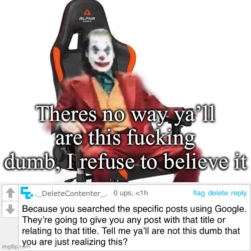 All of you need to leave imgflip, potentially the internet | Theres no way ya’ll are this fucking dumb, I refuse to believe it | image tagged in average reaction image | made w/ Imgflip meme maker