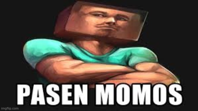 . | image tagged in pasen momos | made w/ Imgflip meme maker
