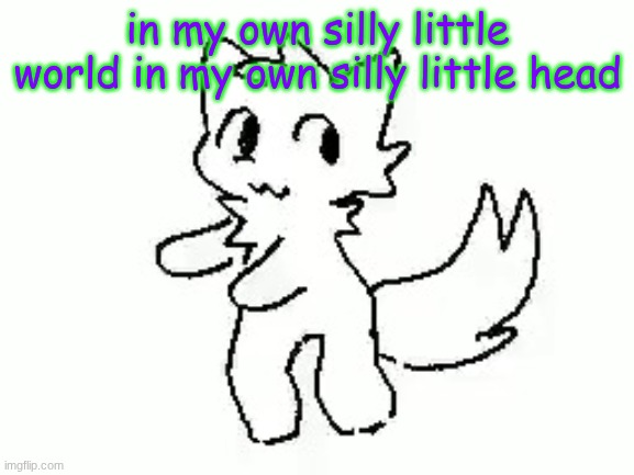 I forgor who made the quote | in my own silly little world in my own silly little head | image tagged in boykisser | made w/ Imgflip meme maker