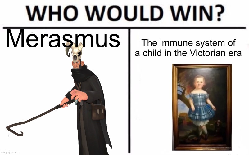 Who Would Win? Meme | Merasmus The immune system of a child in the Victorian era | image tagged in memes,who would win | made w/ Imgflip meme maker