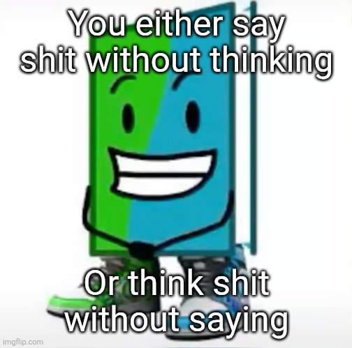 #deep #society | You either say shit without thinking; Or think shit without saying | made w/ Imgflip meme maker