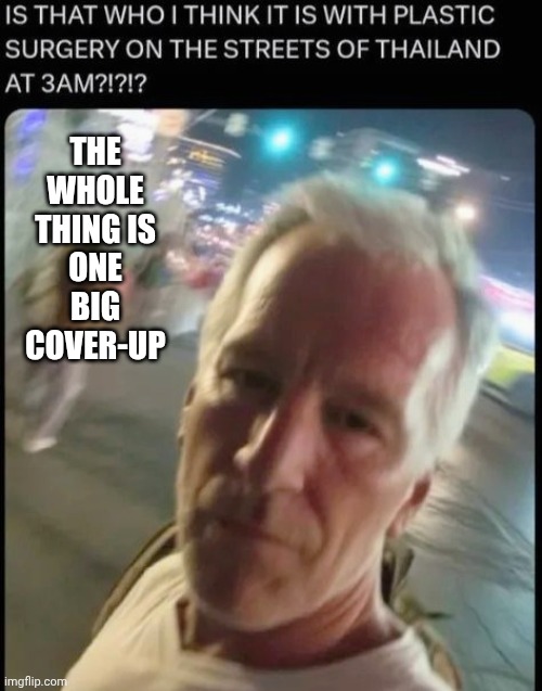 THE WHOLE THING IS ONE BIG COVER-UP | made w/ Imgflip meme maker