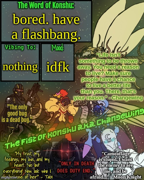 I remember making ts and being stimulated as fuck and just feeling the dopamine fry my brain | bored. have a flashbang. nothing; idfk | image tagged in _the fist of konshu_ /changewing's announcement template | made w/ Imgflip meme maker