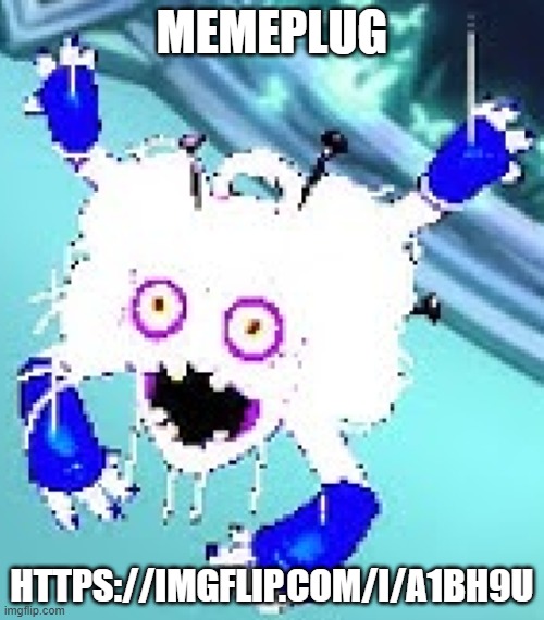 memepluh | MEMEPLUG; HTTPS://IMGFLIP.COM/I/A1BH9U | image tagged in light mode hairionette,memepluh,memeplug | made w/ Imgflip meme maker