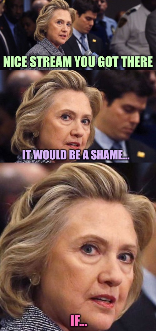 H. C. three panel | NICE STREAM YOU GOT THERE; IT WOULD BE A SHAME…; IF… | image tagged in memes,nothing going to happen | made w/ Imgflip meme maker