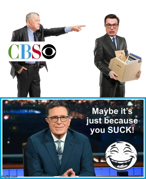 The show sucked. Nothing more nefarious. | image tagged in stephen colbert,cancelled,because the show sucked | made w/ Imgflip meme maker