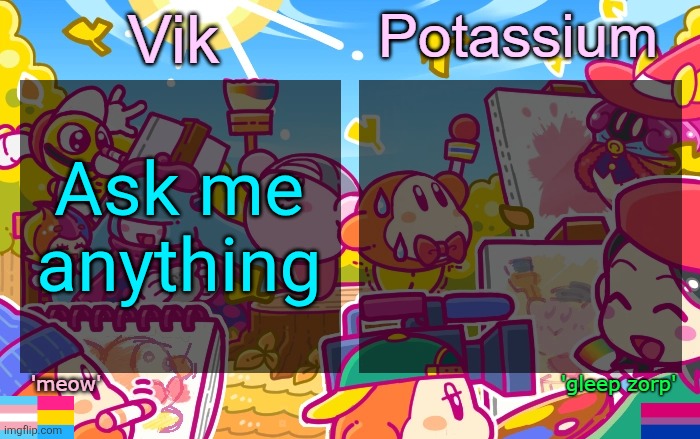 old temp | Ask me anything | image tagged in viktassium kirby template | made w/ Imgflip meme maker