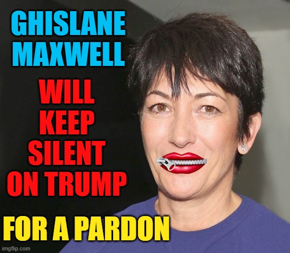 Epstein Files | GHISLANE MAXWELL; WILL KEEP SILENT ON TRUMP; FOR A PARDON | image tagged in donald trump,jeffrey epstein,ghislane maxwell,epstein files,pardon,moment of silence | made w/ Imgflip meme maker