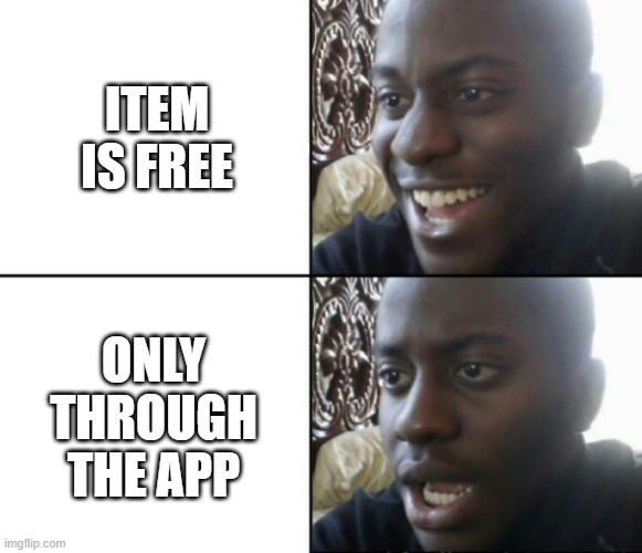 Happy / Shock | ITEM IS FREE; ONLY THROUGH THE APP | image tagged in happy / shock,a small price to pay for salvation,free stuff,2025,memes | made w/ Imgflip meme maker
