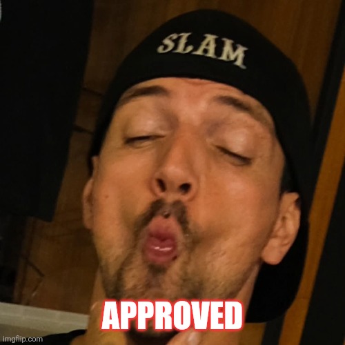 jason approved | APPROVED | image tagged in slam | made w/ Imgflip meme maker