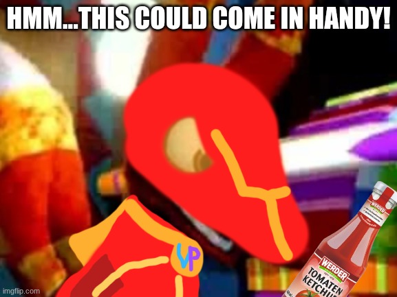 Super Pretztail Angry | HMM...THIS COULD COME IN HANDY! | image tagged in super pretztail angry | made w/ Imgflip meme maker
