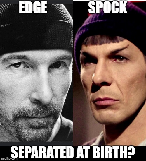 Related? | EDGE                SPOCK; SEPARATED AT BIRTH? | image tagged in spock,star trek,edge,u2 | made w/ Imgflip meme maker