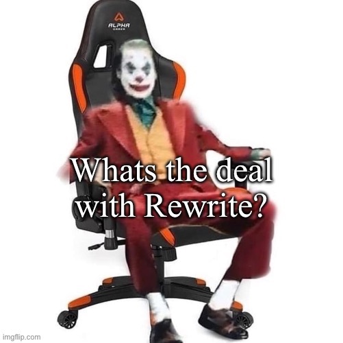 The user. Why do we hate him? | Whats the deal with Rewrite? | image tagged in average reaction image | made w/ Imgflip meme maker