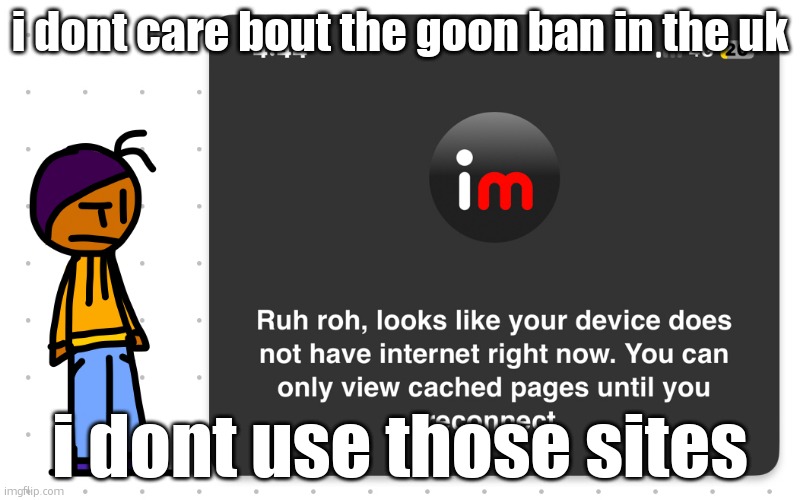 it gets personal when they start needing id for imgflip | i dont care bout the goon ban in the uk; i dont use those sites | image tagged in guh | made w/ Imgflip meme maker