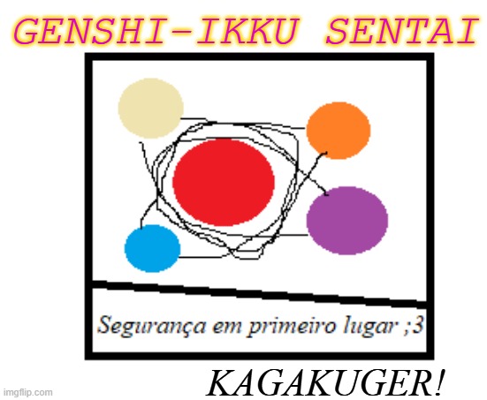 Kagakuger! | GENSHI-IKKU SENTAI; KAGAKUGER! | image tagged in science,atom,super sentai,power rangers | made w/ Imgflip meme maker