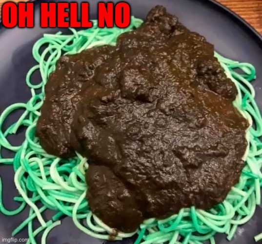 Died green spaghetti with... Pile of poop for sauce? | OH HELL NO | image tagged in dafuq,gross,oh hell no,nasty food,poop,spaghetti | made w/ Imgflip meme maker