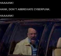 High Quality HANK DON'T ABBREVIATE CYBERPUNK HANK Blank Meme Template