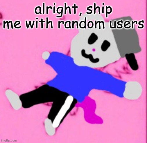 mark :3 | alright, ship me with random users | image tagged in mark 3 | made w/ Imgflip meme maker