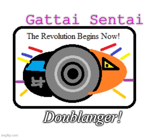 Doublanger! | Gattai Sentai; Doublanger! | image tagged in animal,mecha,power rangers,super sentai,combination | made w/ Imgflip meme maker