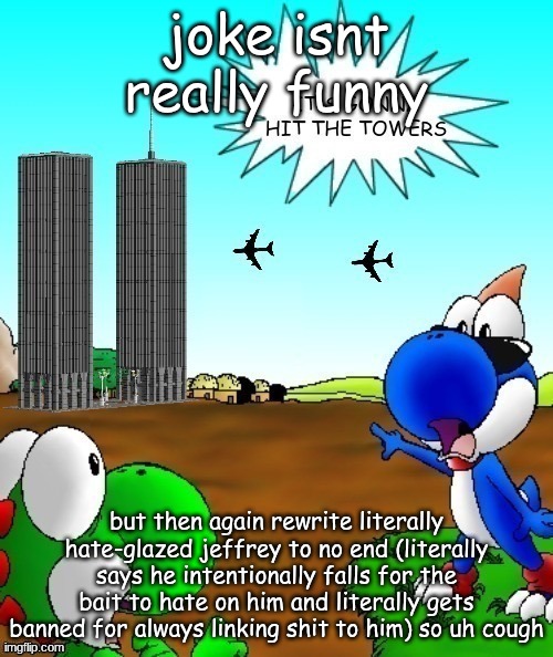 its gonna hit the towers | joke isnt really funny; but then again rewrite literally hate-glazed jeffrey to no end (literally says he intentionally falls for the bait to hate on him and literally gets banned for always linking shit to him) so uh cough | image tagged in its gonna hit the towers | made w/ Imgflip meme maker