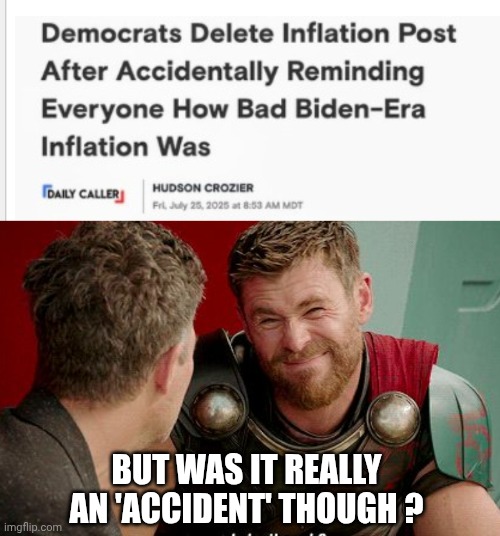 Accidentally released ? | BUT WAS IT REALLY AN 'ACCIDENT' THOUGH ? | image tagged in thor is he though,democrats,biden,liberals,economy | made w/ Imgflip meme maker