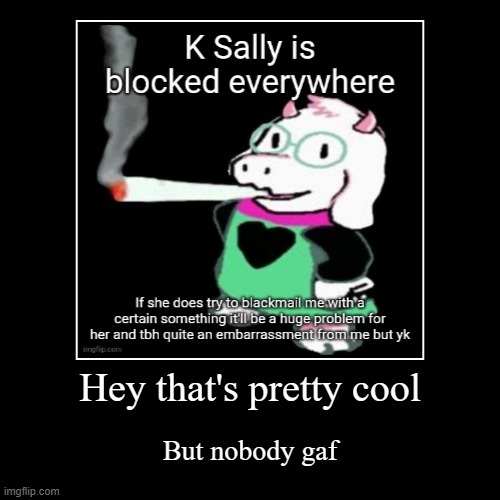 Hey that's pretty cool | But nobody gaf | image tagged in funny,demotivationals | made w/ Imgflip demotivational maker