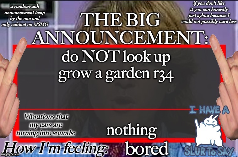 Shadow's new and lame-ass announcement temp | do NOT look up grow a garden r34; nothing; bored | image tagged in shadow's new and lame-ass announcement temp | made w/ Imgflip meme maker