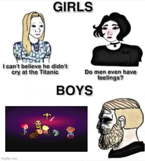 Basically Everyone | image tagged in do men even have feelings,mother 3 | made w/ Imgflip meme maker