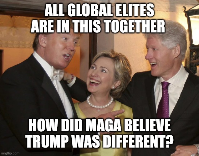 Epstein celebration | ALL GLOBAL ELITES ARE IN THIS TOGETHER HOW DID MAGA BELIEVE TRUMP WAS DIFFERENT? | image tagged in epstein celebration | made w/ Imgflip meme maker