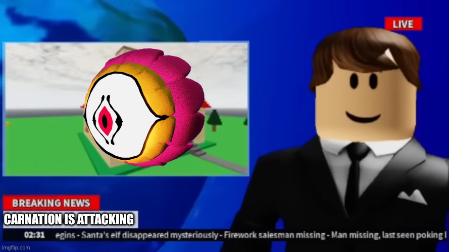 trusted source | CARNATION IS ATTACKING | image tagged in trusted source | made w/ Imgflip meme maker