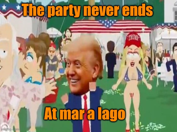 The party never ends At mar a lago | made w/ Imgflip meme maker