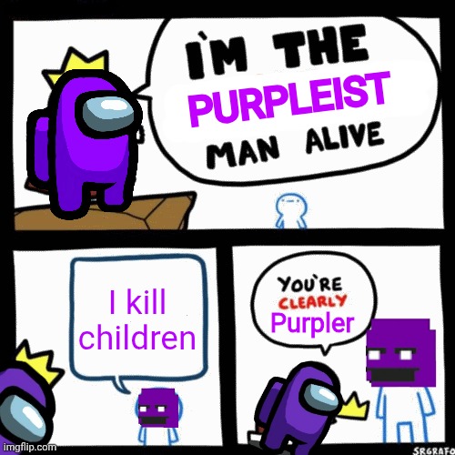 Purple | PURPLEIST; I kill children; Purpler | made w/ Imgflip meme maker