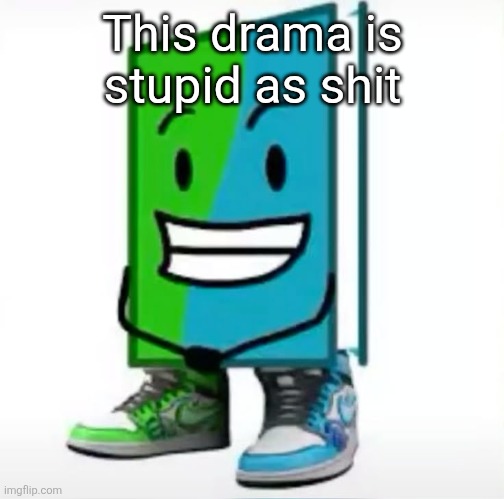 ‎ | This drama is stupid as shit | made w/ Imgflip meme maker