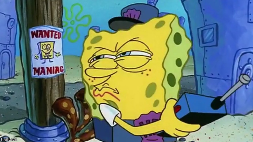 Spongebob Wanted Maniac | image tagged in spongebob wanted maniac | made w/ Imgflip meme maker