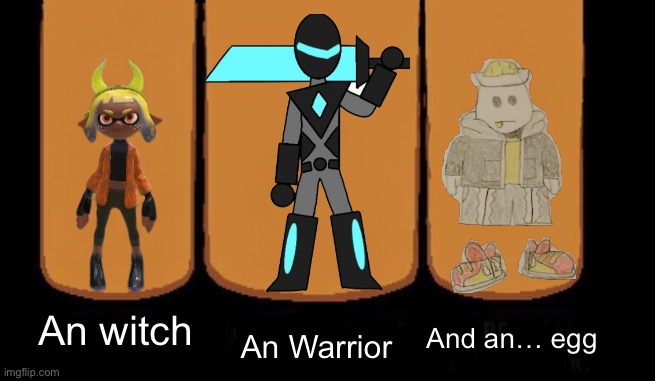 The Bossfights Big three but with little context | An witch; An Warrior; And an… egg | image tagged in three heroes without text | made w/ Imgflip meme maker