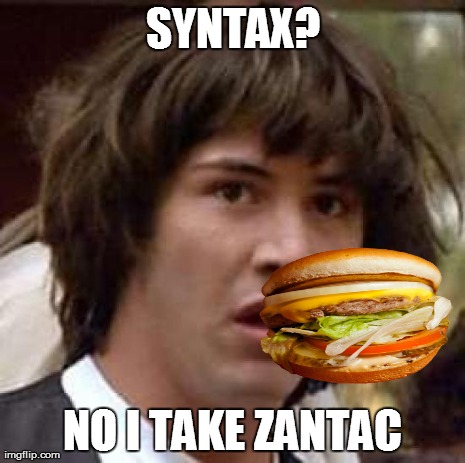 Conspiracy Keanu Meme | SYNTAX? NO I TAKE ZANTAC | image tagged in memes,conspiracy keanu | made w/ Imgflip meme maker