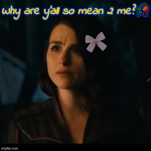 Why are y'all so mean 2 me?🥀 | made w/ Imgflip meme maker