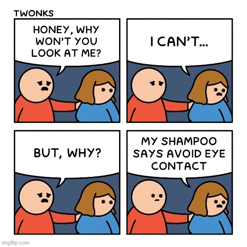 image tagged in look,looking,shampoo,eye,contact,eye contact | made w/ Imgflip meme maker